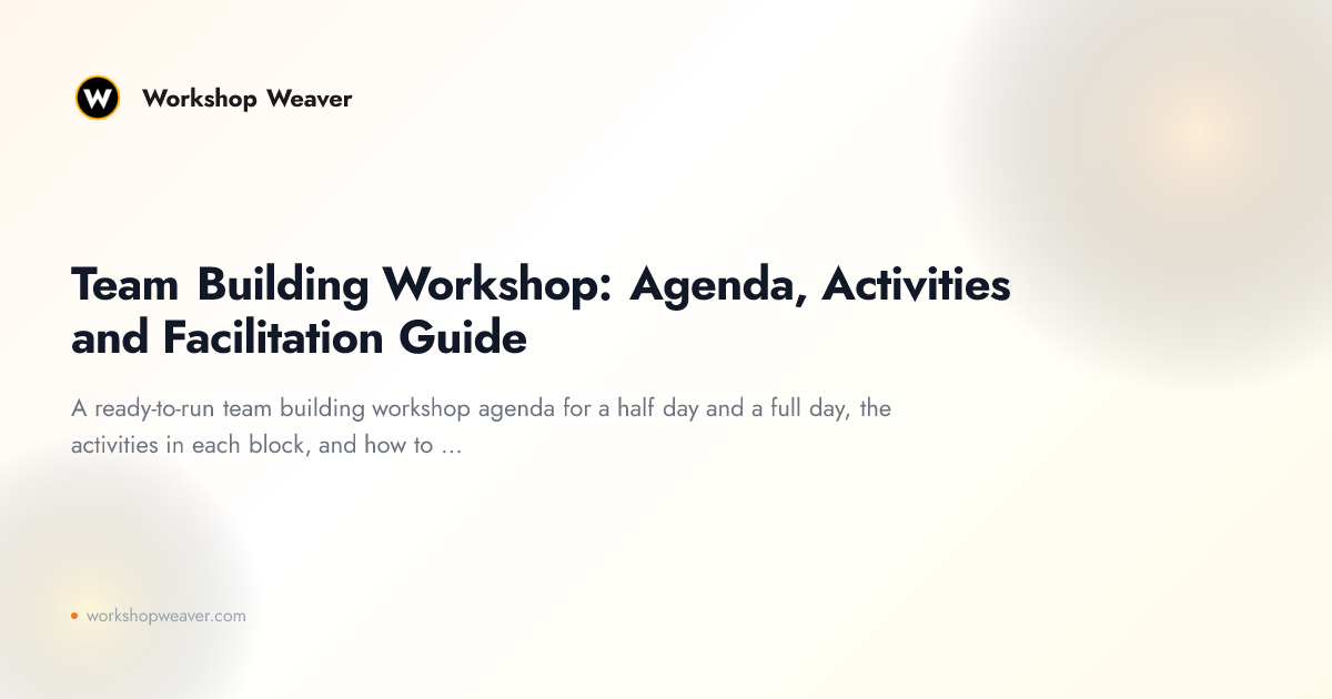 Team Building Workshop: Agenda, Activities and Facilitation Guide