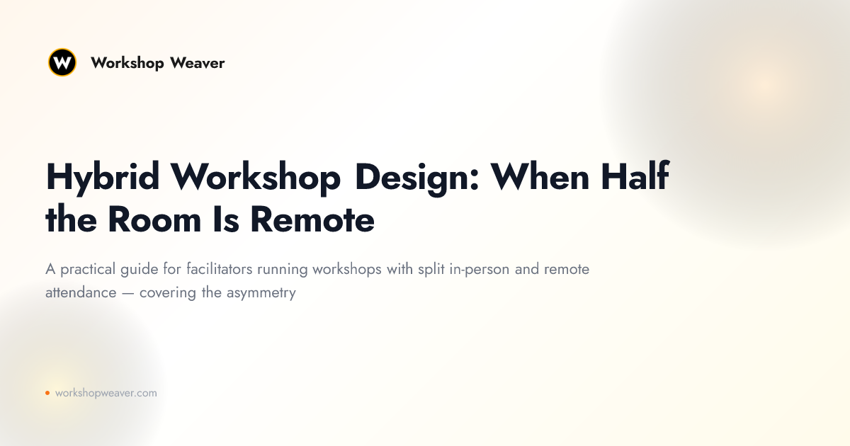 Hybrid Workshop Design: When Half the Room Is Remote