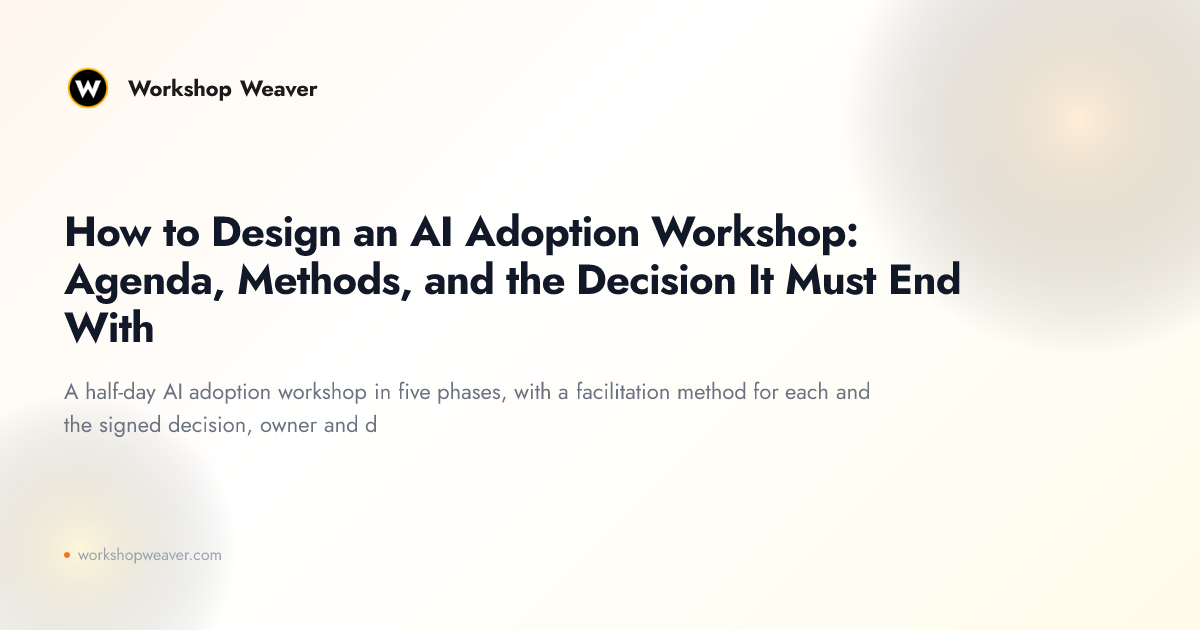 How to Design an AI Adoption Workshop: Agenda, Methods, and the Decision It Must End With
