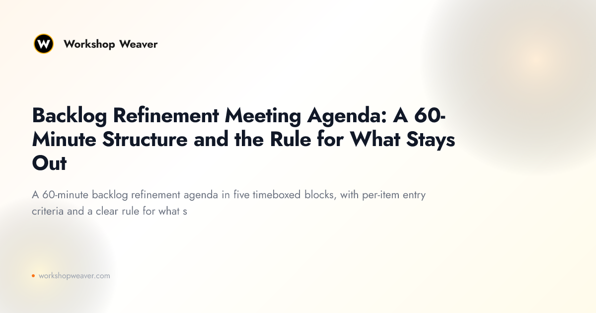 Backlog Refinement Meeting Agenda: A 60-Minute Structure and the Rule for What Stays Out