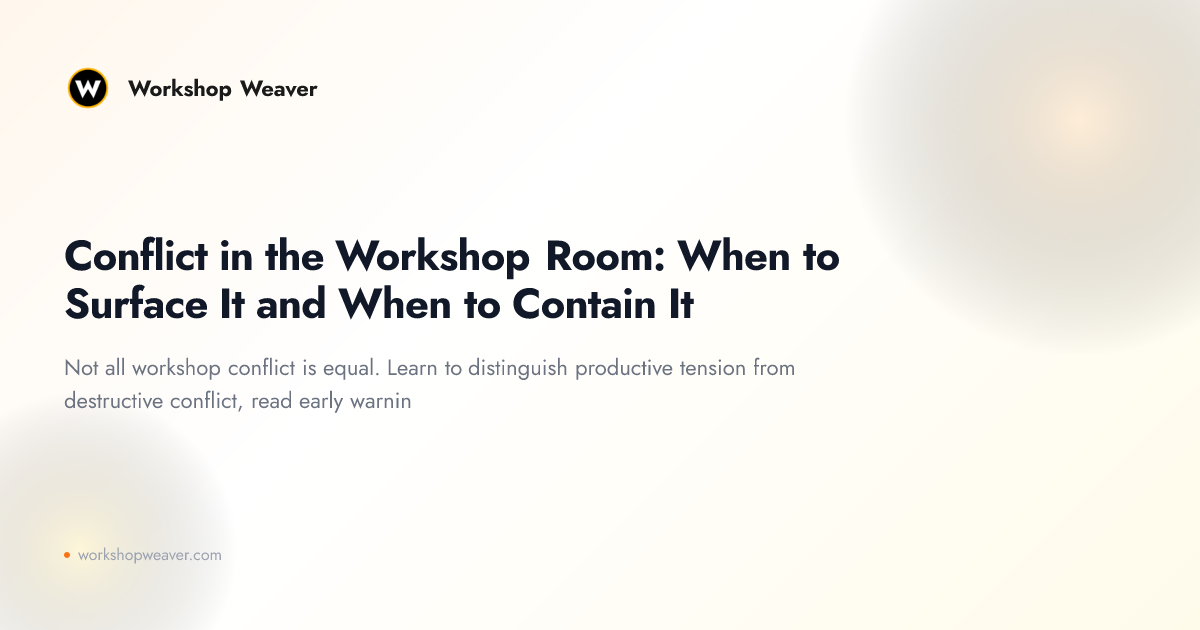 Conflict in the Workshop Room: When to Surface It and When to Contain It