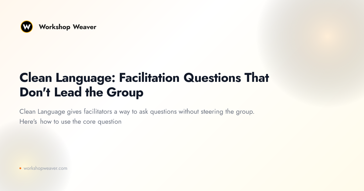 Clean Language: Facilitation Questions That Don't Lead the Group