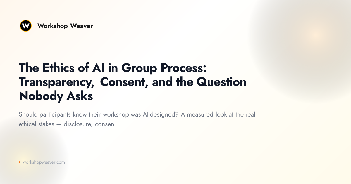 The Ethics of AI in Group Process: Transparency, Consent, and the Question Nobody Asks