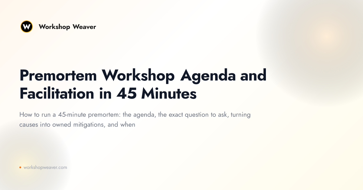 Premortem Workshop Agenda and Facilitation in 45 Minutes