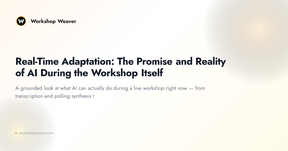 Real-Time Adaptation: The Promise and Reality of AI During the Workshop Itself